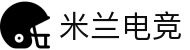 米兰电竞-点燃电子竞技激情，成就电竞梦想